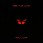 Alta Temperatura - Pepe Bassan