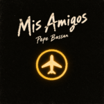 Mis Amigos – Pepe Bassan